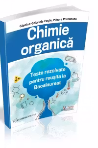 Chimie organica. Teste rezolvate pentru reusita la Bacalaureat