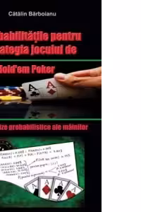 Probabilitatile pentru strategia jocului de Texas Hold em Poker, cu analize probabilistice ale mainilor