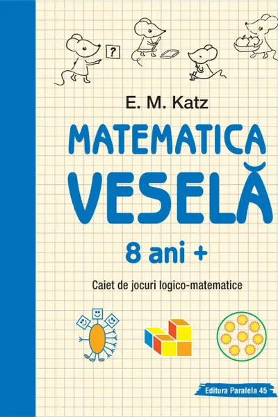 Matematica vesela. Caiet de jocuri logico-matematice (8 ani +)