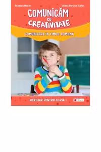Comunicam cu creativitate. Comunicare in limba romana. Auxiliar pentru clasa I - Liliana Narcisa Stefan, Bogdana Maxim