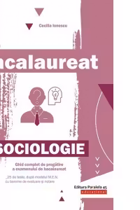 Bacalaureat. Sociologie. Ghid complet de pregatire a examenului de bacalaureat