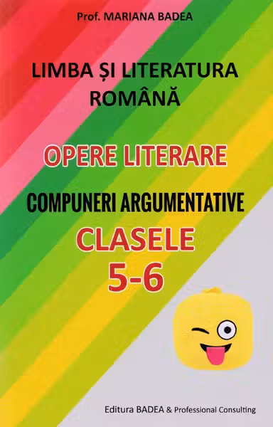 Limba română. Opere literare. Compuneri argumentative - Clasele 5-6