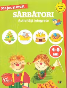 MA JOC SI INVAT. Sarbatori. Activitati integrate. 4-5 ani