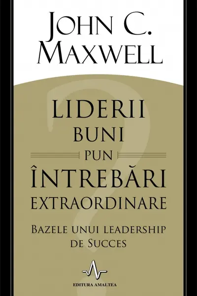 Liderii buni pun intrebari extraordinare