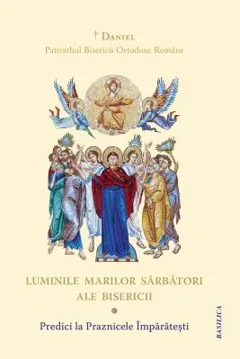 Luminile Marilor Sarbatori ale Bisericii. Predici la Praznicele Imparatesti
