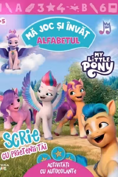 MY LITTLE PONY. MA JOC SI INVAT. ALFABETUL. Scrie cu prietenii tai