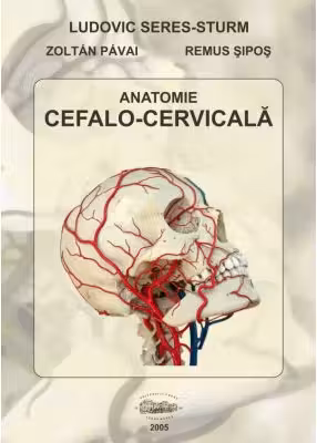 Anatomie cefalo-cervicala - Ludovic Seres-Sturm, Zoltan Pavai, Remus Sipos