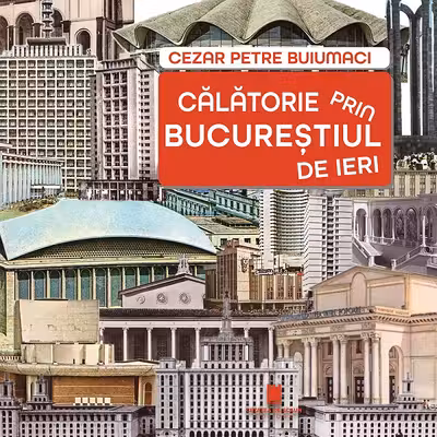 Calatorie prin Bucurestiul de ieri