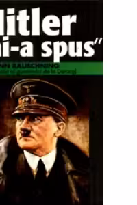 Hitler mi-a spus. Confidentele Fuhrerului despre planul sau de cucerire a lumii