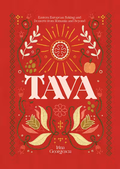 Tava: Eastern European Baking and Desserts From Romania & Beyond