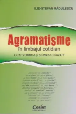 Agramatisme in limbajul cotidian. Cum vorbim si scriem corect