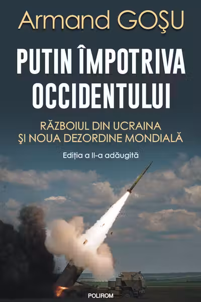 Putin impotriva Occidentului. Razboiul din Ucraina si noua dezordine mondiala