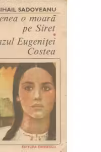 Venea o moara pe Siret. Cazul Eugenitei Costea