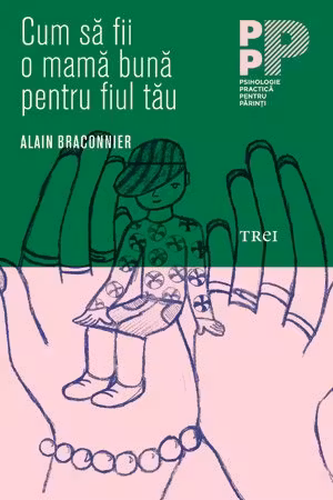 Cum sa fii o mama buna pentru fiul tau - Alain Braconnier.