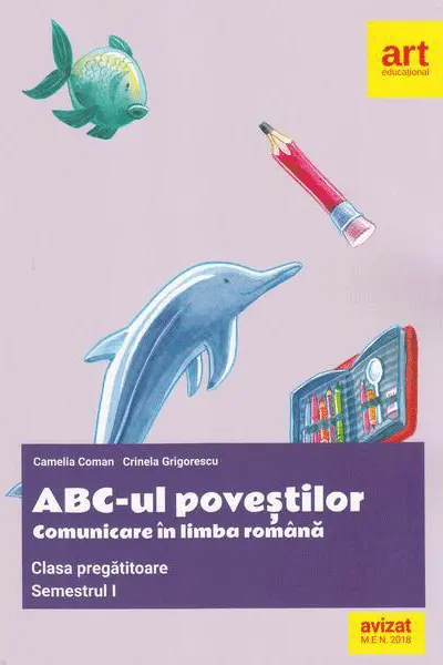 ABC-ul povestilor. Comunicare in limba romana. Clasa pregatitoare. Semestrul I