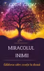 Miracolul inimii. Călătoria către esența ta divină