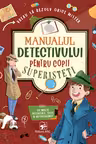 Manualul detectivului pentru copii superisteti