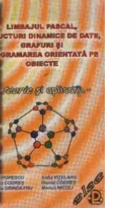 Limbajul Pascal, structuri dinamice de date, grafuri si programarea orientata pe obiecte - Teorie si aplicatii