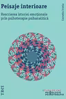 Peisaje interioare. Rescrierea istoriei emotionale prin psihoterapie psihanalitica
