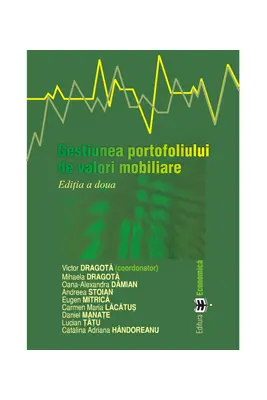 Gestiunea portofoliului de valori mobiliare. Editia a doua - Victor Dragota, Mihaela Dragota