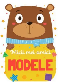 Micii mei amici - Modele