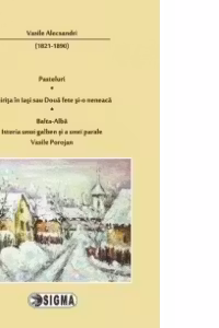 Pasteluri. Chirita in Iasi sau Doua fete si-o neneaca. Balta-Alba. Istoria unui galben si a unei parale. Vasile Porojan (cod 1149)