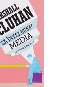 Sa intelegem media. Extensiile omului