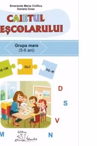 Caietul prescolarului - grupa mare (5-6 ani) - Daniela Dosa, Smaranda Maria Cioflica