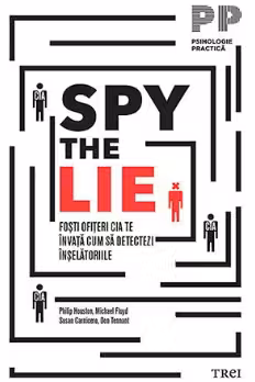 Spy the Lie. Fosti ofiteri CIA te invata cum sa detectezi inselatoriile