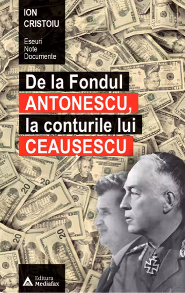 De la fondul Antonescu, la conturile lui Ceaușescu