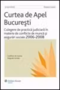 Culegere de practica judiciara in materie de conflicte de munca si asigurari sociale, 2006-2008