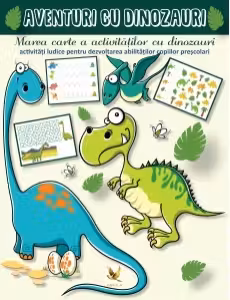 Aventuri cu dinozauri. Marea carte a activitatilor cu dinozauri