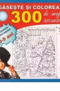 Gaseste si coloreaza. 300 de imagini ascunse