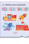 CARTICICA MEA CU FERESTRUICI. Mijloace de transport.