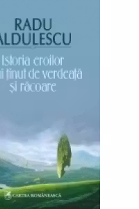 Istoria eroilor unui tinut de verdeata si racoare