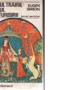 Timpul trairii, timpul marturisirii... Jurnal parizian, Editia a II-a revazuta si adaugita