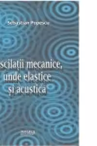Oscilatii mecanice, unde elastice si acustice