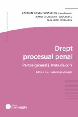 Drept procesual penal. Partea generala. Note de curs. Editia a 7-a