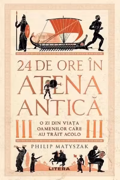 24 DE ORE IN ATENA ANTICA. O zi din viata oamenilor care au trait acolo.
