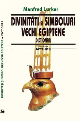 Divinitati si simboluri vechi egiptene. Dictionar