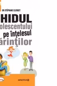 Ghidul adolescentului pe intelesul parintilor
