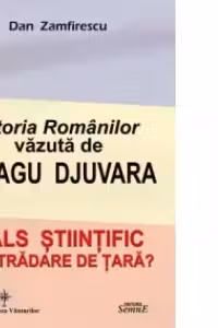 Istoria Romanilor vazuta de Neagu Djuvara. Fals stiintific sau tradare de tara?