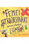 FEMEI EXTRAORDINARE CARE AU SCHIMBAT LUMEA.