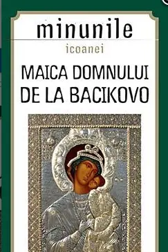Minunile Icoanei. Maica Domnului De La Băcikovo