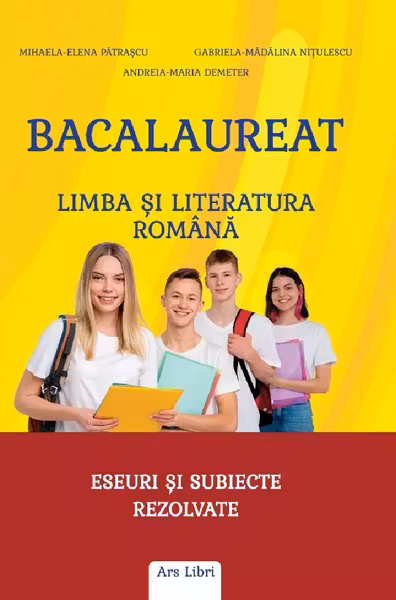 Bacalaureat - Limba si literatura romana. Eseuri si subiecte rezolvate