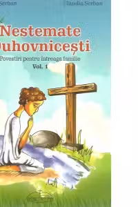 Nestemate Duhovnicesti. Povestiri pentru intreaga familie. Volumul 1