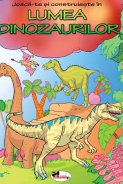 Joaca-te si construieste in Lumea Dinozaurilor