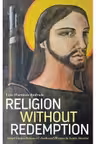 Religion Without Redemption. Social Contradictions and Awakened Dreams in Latin America. Decolonial Studies, Postcolonial Horizons