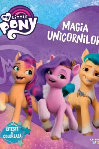 MY LITTLE PONY. MAGIA UNICORNILOR. Citeste si coloreaza