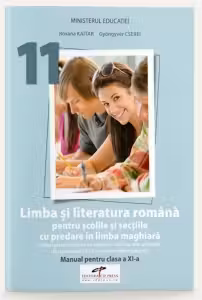 Limba si literatura romana pentru scolile si sectiile cu predare in limba maghiara. Manual pentru clasa a XI-a